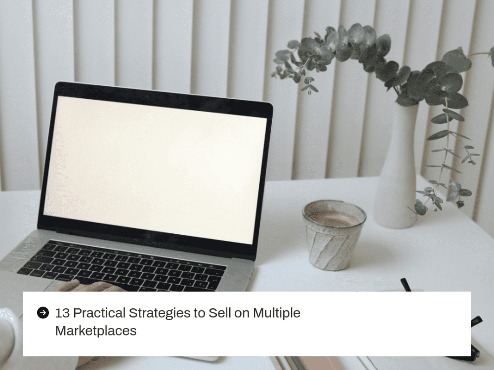 13 Action Plans for Selling on Multiple Marketplaces Successfully.