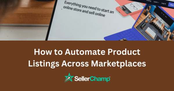 How to Automate Product Listings Across Marketplaces?